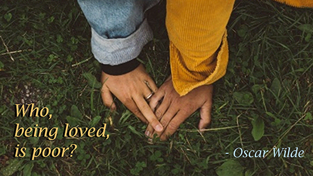 Who, being loved, is poor?