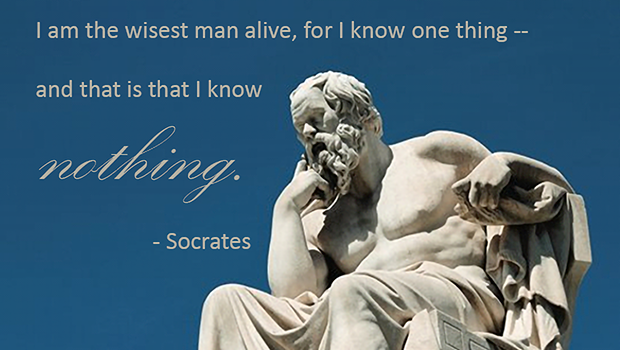 I am the wisest man alive / I know nothing.