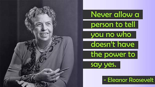 Never allow a person to tell you no who doesn't have the power to say yes