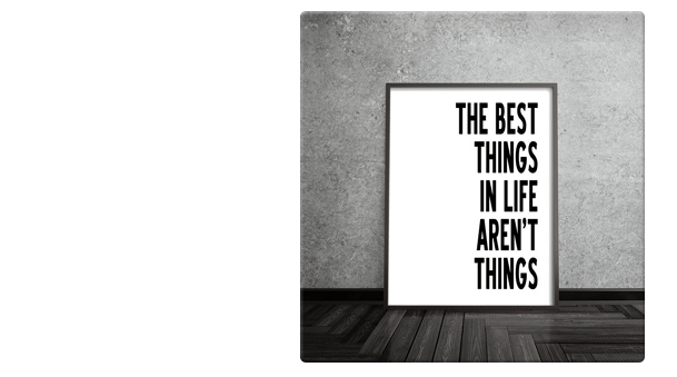 The best things in life aren't things.